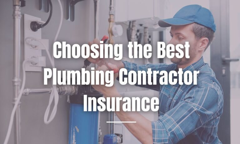 Choosing the Best Plumbing Contractor Insurance