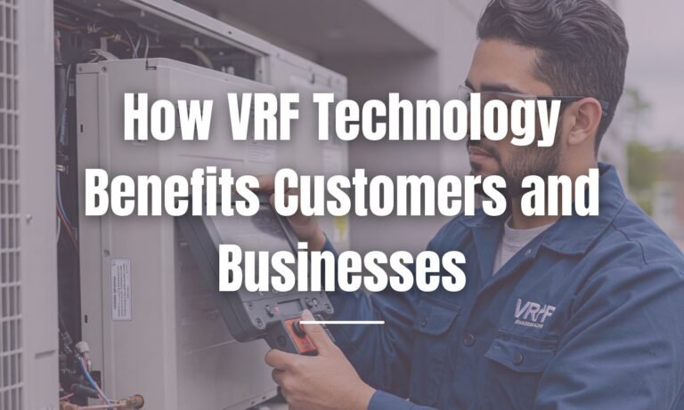 How VRF Technology Benefits Customers and Businesses